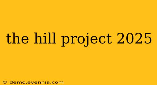 the hill project 2025