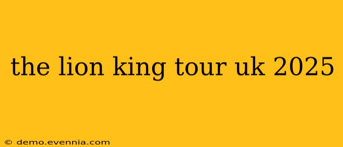 the lion king tour uk 2025