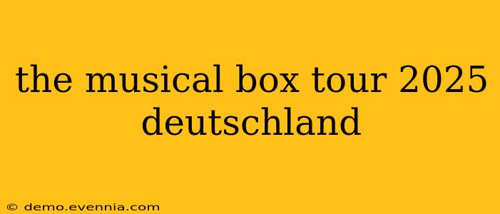 the musical box tour 2025 deutschland