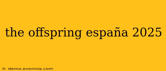 the offspring españa 2025