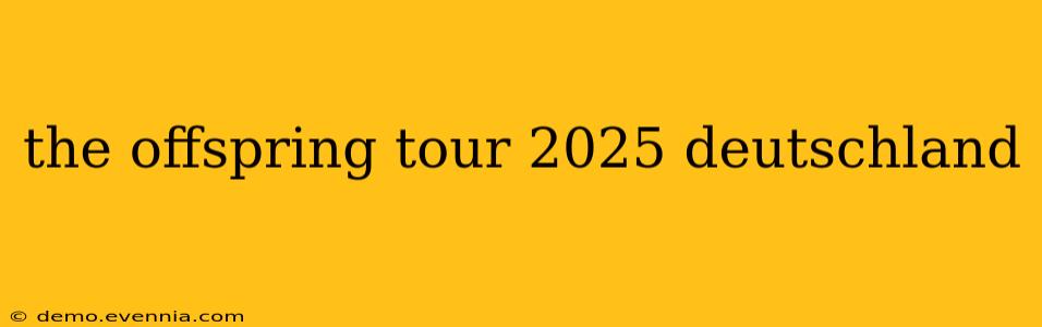 the offspring tour 2025 deutschland