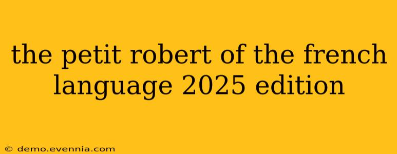 the petit robert of the french language 2025 edition