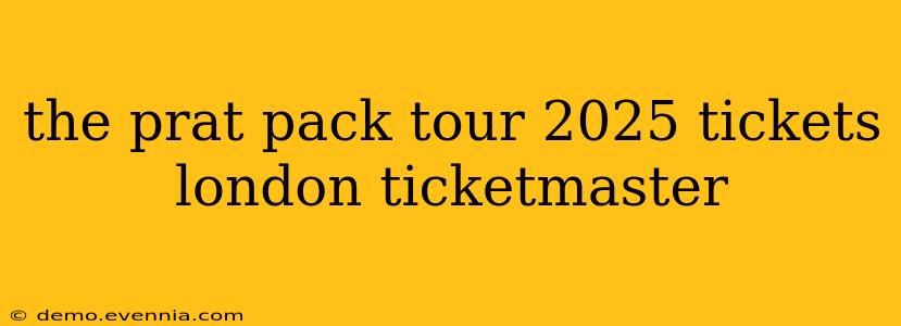 the prat pack tour 2025 tickets london ticketmaster