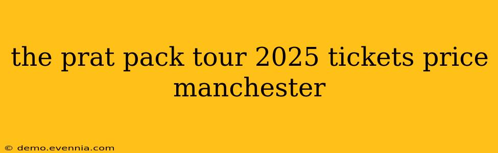 the prat pack tour 2025 tickets price manchester