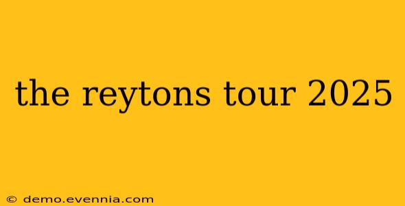 the reytons tour 2025