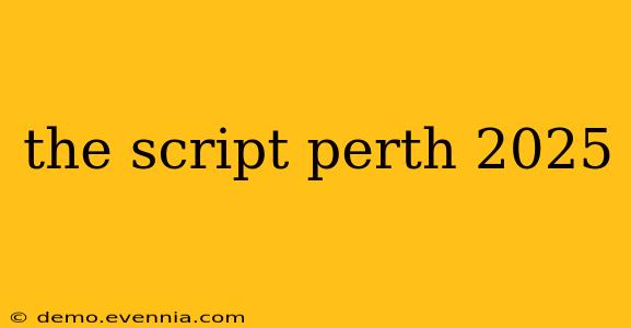 the script perth 2025