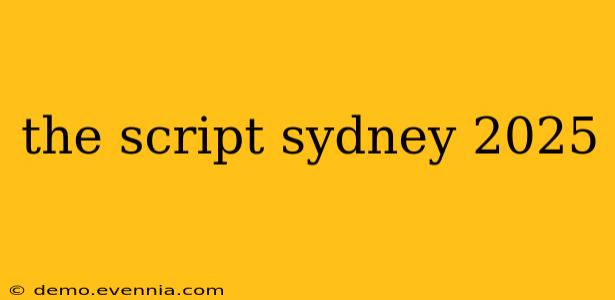 the script sydney 2025