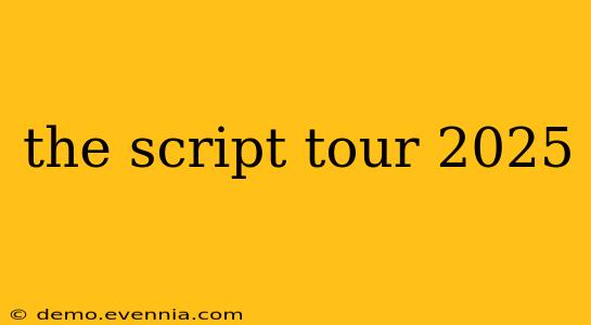 the script tour 2025