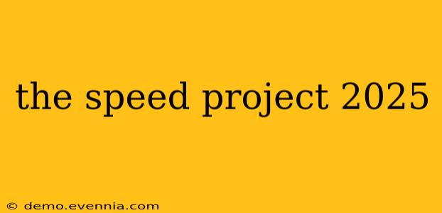 the speed project 2025