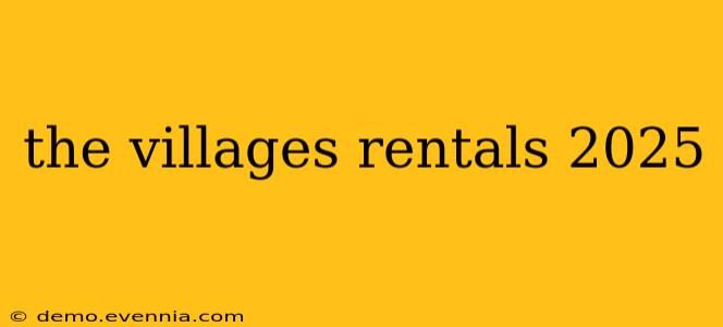 the villages rentals 2025