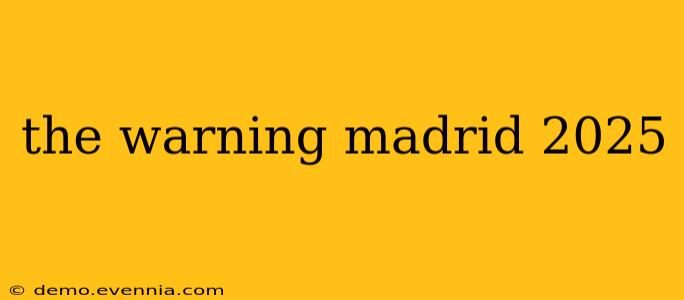 the warning madrid 2025