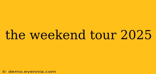 the weekend tour 2025