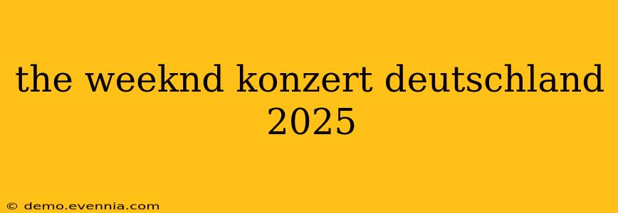 the weeknd konzert deutschland 2025