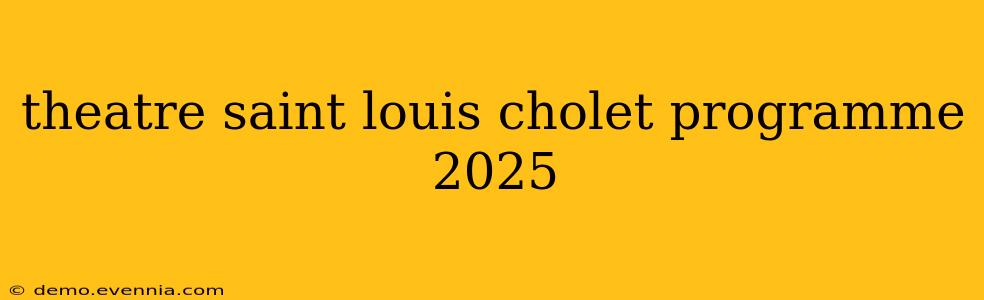 theatre saint louis cholet programme 2025