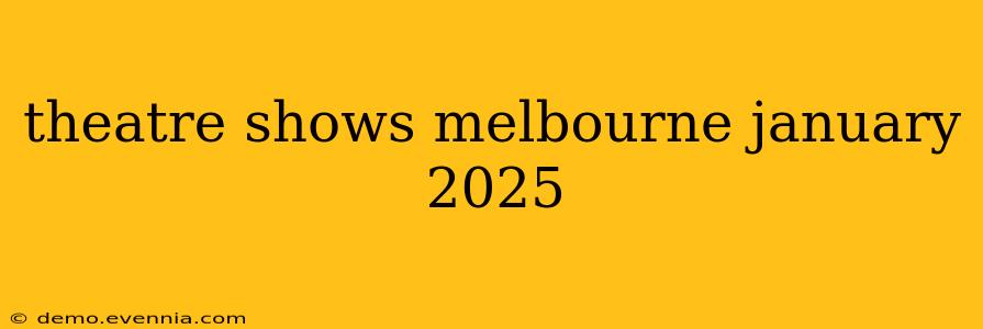 theatre shows melbourne january 2025