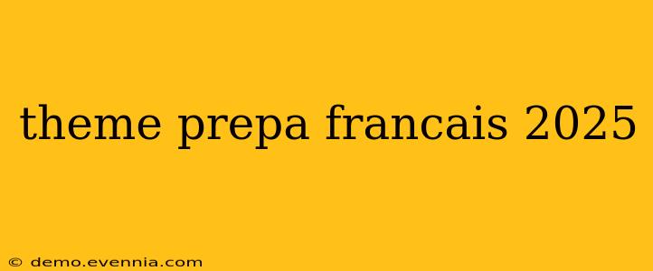 theme prepa francais 2025