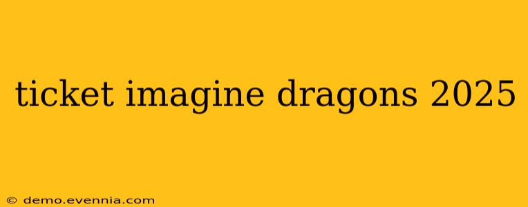 ticket imagine dragons 2025