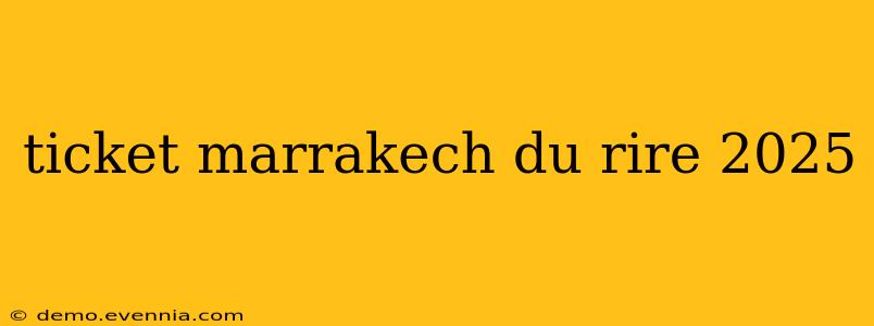 ticket marrakech du rire 2025