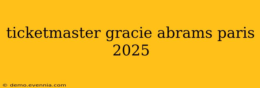 ticketmaster gracie abrams paris 2025