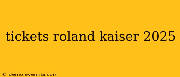 tickets roland kaiser 2025