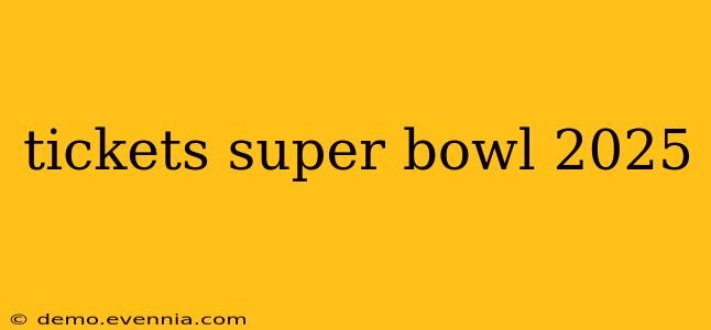 tickets super bowl 2025