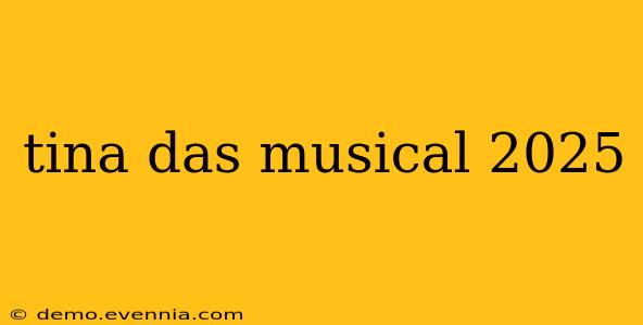 tina das musical 2025