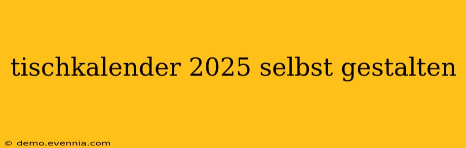 tischkalender 2025 selbst gestalten