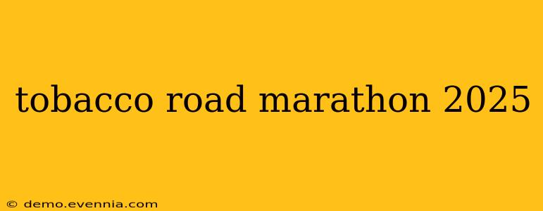 tobacco road marathon 2025