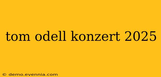 tom odell konzert 2025