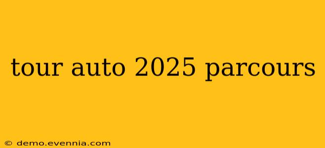 tour auto 2025 parcours