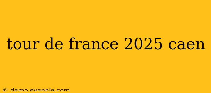 tour de france 2025 caen