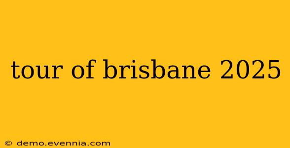 tour of brisbane 2025