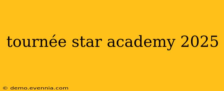 tournée star academy 2025