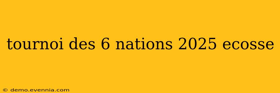 tournoi des 6 nations 2025 ecosse