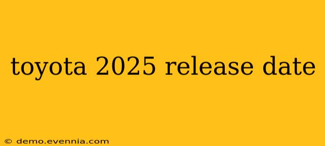 toyota 2025 release date