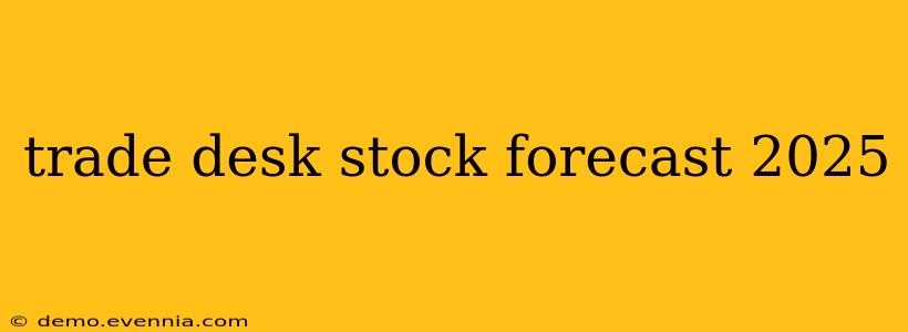 trade desk stock forecast 2025