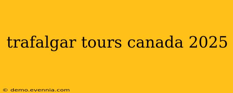 trafalgar tours canada 2025