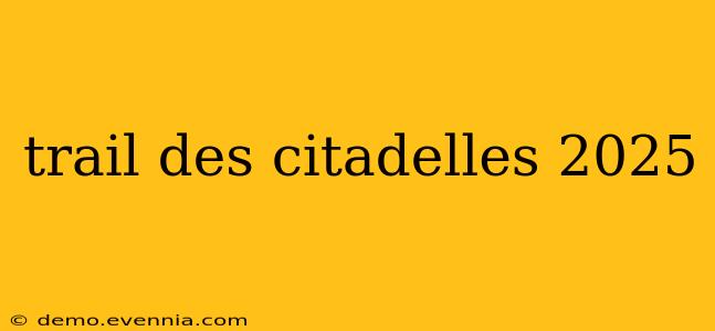 trail des citadelles 2025