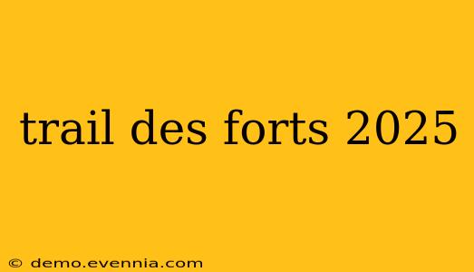 trail des forts 2025