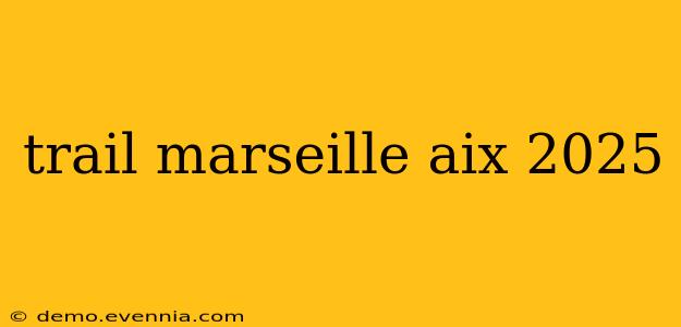 trail marseille aix 2025