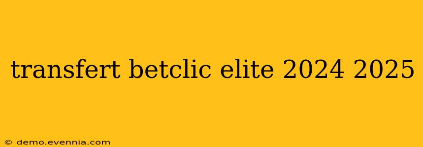 transfert betclic elite 2024 2025