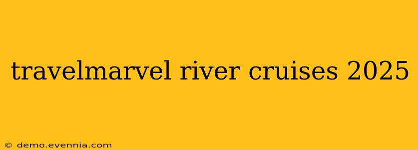 travelmarvel river cruises 2025