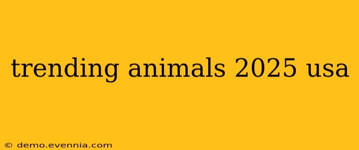 trending animals 2025 usa