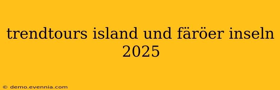 trendtours island und färöer inseln 2025