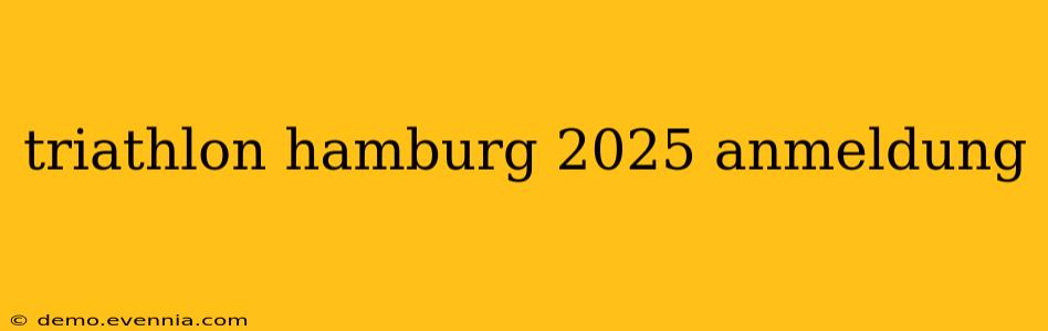 triathlon hamburg 2025 anmeldung