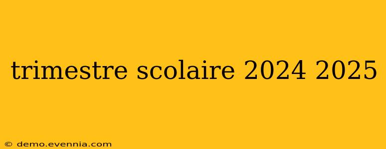 trimestre scolaire 2024 2025