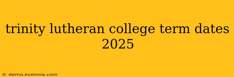 trinity lutheran college term dates 2025