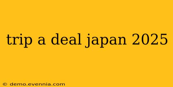 trip a deal japan 2025