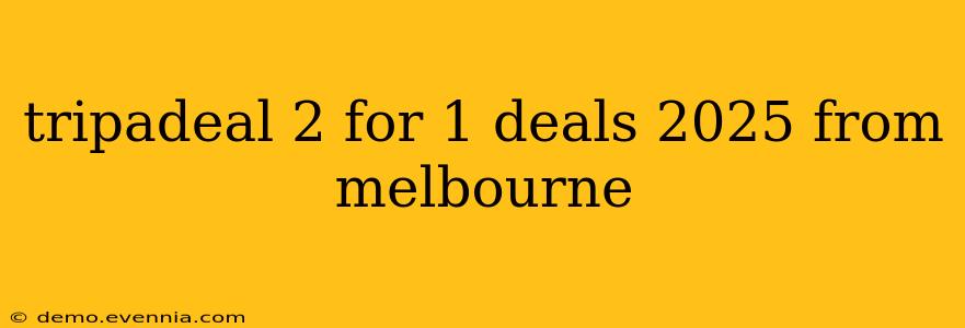 tripadeal 2 for 1 deals 2025 from melbourne