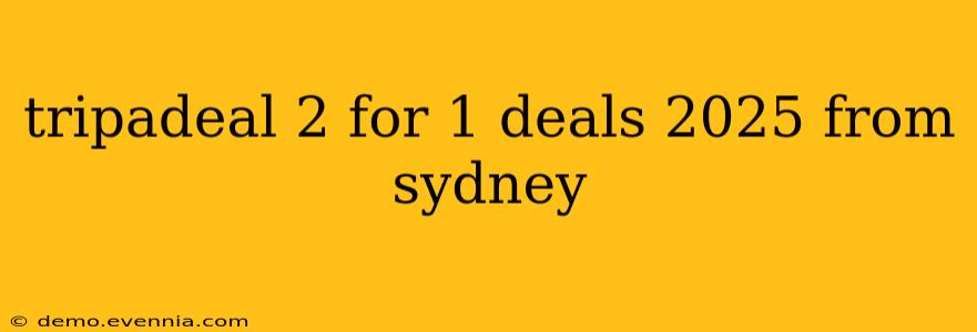 tripadeal 2 for 1 deals 2025 from sydney